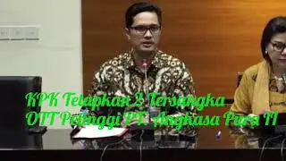 KPK Tetapkan Dua Tersangka Hasil Tangkap Tangan Petinggi PT. Angkasa Pura II (Persero) Tbk