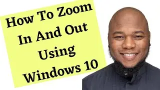 How To Zoom In And Out Using Windows 10 Free Features That Are Simple To Do