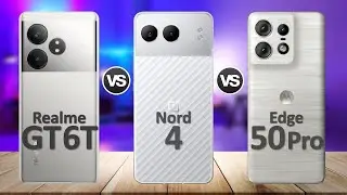 OnePlus Nord 4 VS Realme GT 6T VS Motorola Edge 50 Pro