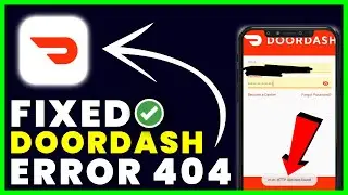 DoorDash Error Code 404: How to Fix DoorDash Error Code 404