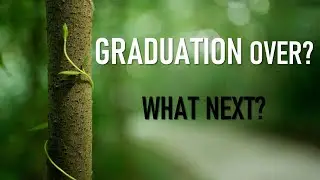 GRADUATION OVER? WHAT NEXT?