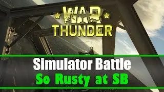 War Thunder Simulator Battle: So Rusty at SB