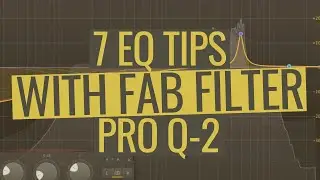 7 EQ Tips with Fab Filter Pro-Q2