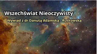 Wszechświat Wielowymiarowy. Wywiad z dr. Danutą Adamską - Rutkowską.