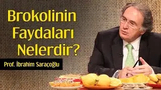 Brokolinin Faydaları Nelerdir? | Prof. İbrahim Saraçoğlu