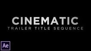 Cinematic Trailer Title Sequence Tutorial - After Effects CC 2017