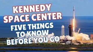 KENNEDY SPACE CENTER: Five Things to Know BEFORE you Go!