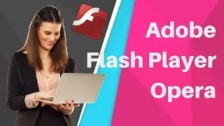 How to Enable Adobe Flash Player On Opera 2019