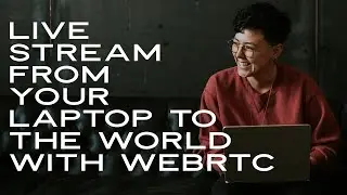 Live Stream From Your Laptop to the World With WebRTC