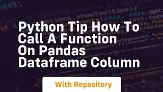 Python tip how to call a function on pandas dataframe column