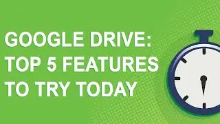 Google Drive: Top 5 features to try