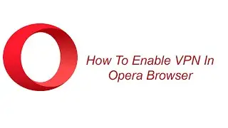 How To Enable VPN In Opera Browser