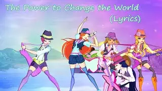 Winx Club~ Power to Change the World (Lyrics)