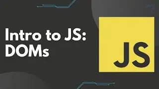 Intro to JS: Document Object Model (DOM) and Interacting with HTML to Create Dynamic Websites