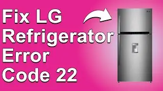 How To Fix LG Fridge Error Code 22 (Compressor Relay Error - Best Solutions  To Get Rid Of Error 22)