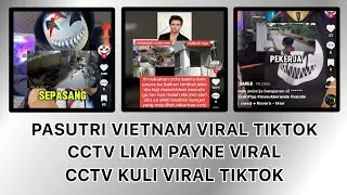 CCTV Liam Payne Viral & Pasutri Vietnam Viral Tiktok