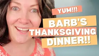 Barb's Thanksgiving Dinner - FULL VIDEO