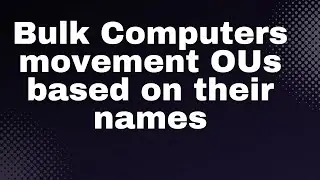 Bulk Computers movement in OUs based on name condition