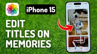 How to Edit Titles on Memories on iPhone 15 Pro - Full Guide