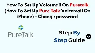 How To Set Up Voicemail On Puretalk (How To Set Up Pure Talk Voicemail On iPhone) - Change password