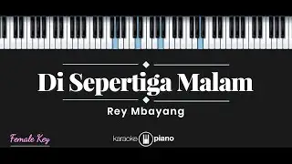 Di Sepertiga Malam - Rey Mbayang (KARAOKE PIANO - FEMALE KEY)