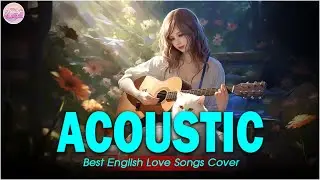 Sweet Cover English Acoustic Love Songs Playlist 2024 ❤️ Soft Acoustic Cover Of Popular Love Songs