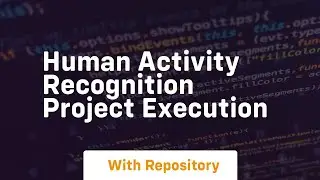 Human activity recognition project execution