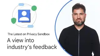 Privacy Sandbox: A view into industry's feedback