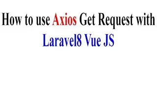 How to use Axios Get Request with Laravel8 Vue JS