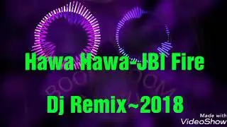 Hawa Hawa-JBL Fire Dj Remix~2018
