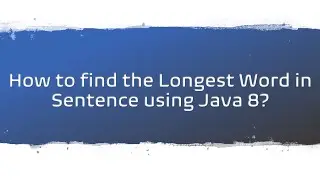 How to find the Longest Word in Sentence using Java 8?