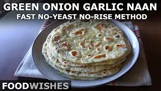 Garlic Green Onion Naan - Fast No-Yeast No-Rise Method - Food Wishes