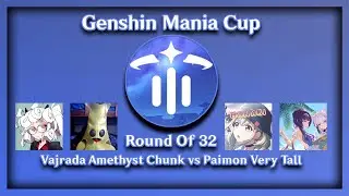 Genshin Mania Cup | Round of 32 | Vajrada Amethyst Chunk VS. Paimon Very Tall