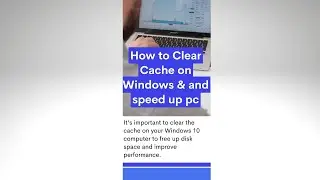 how to clear cache in windows to improve performance  and speed up pc