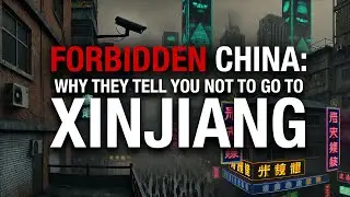 Forbidden China: why they tell you not to go to Xinjiang
