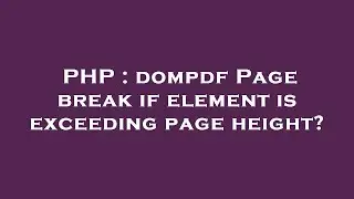 PHP : dompdf Page break if element is exceeding page height?