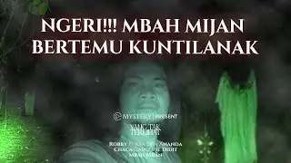 YANG TAK TERLIHAT | NGERI!!! MBAH MIJAN BERTEMU KUNTILANAK | PART 3