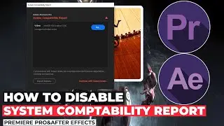 How to Disable System Compatibility Report for Adobe Premiere Pro and After Effects  3 Solutions