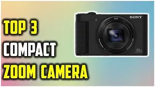 ✅Best Compact Zoom Camera 2022-Top 3 Compact Camera Review