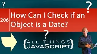 JavaScript Question: How Can I Check if an Object is a Date?