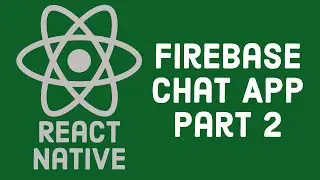 #2 React Native Chat App with Firebase Part 2