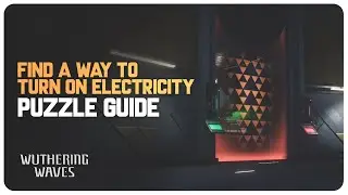 Find a Way to Turn on Electricity (Puzzle Guide) | Wuthering Waves