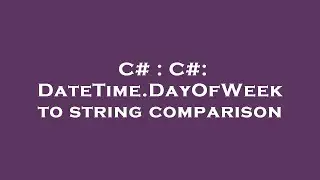 C# : C#: DateTime.DayOfWeek to string comparison