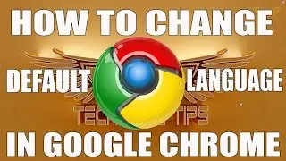 How to Change Google Chrome’s Default Language | Latest Chrome Browser