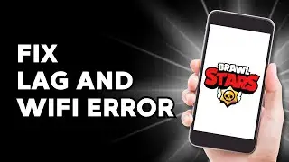 How to Fix Lag and Wifi Error in Brawl Stars