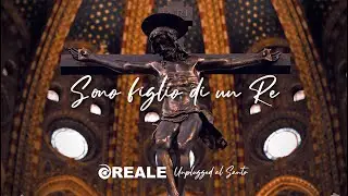 Reale - Sono figlio di un Re (Unplugged al Santo)