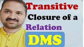 Transitive Closure of a Relation in Discrete Mathematics || DMS || MFCS || GATE || Examples