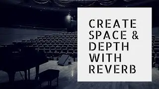 Create Space and Depth Using Reverb – Making Music in a Home Studio