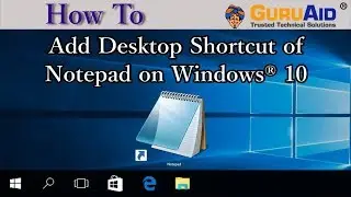 How to Add Desktop Shortcut of Notepad on Windows® 10 - GuruAid