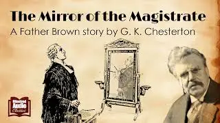 The Mirror of the Magistrate | A Father Brown Story by G. K. Chesterton | A Bitesized Audiobook